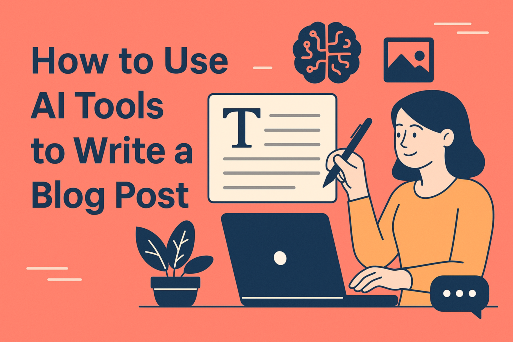 How To Use AI Tools To Write A Blog Post Effectively?
